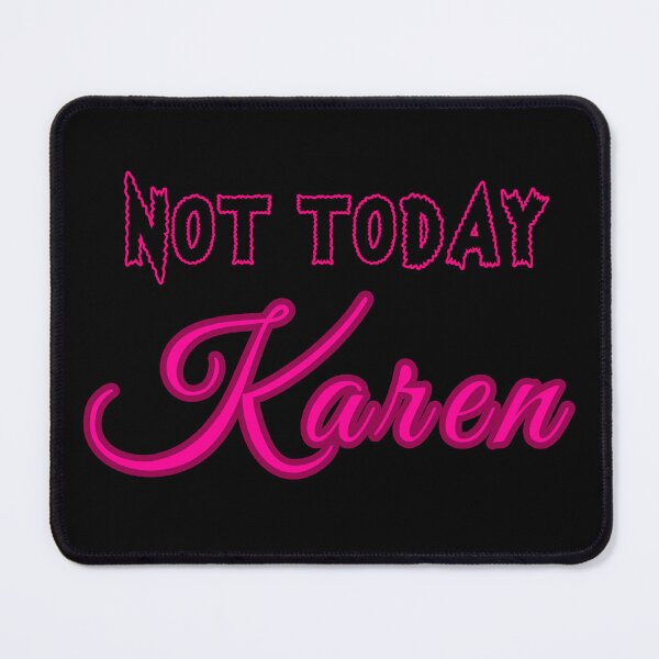 Item preview, Not Today Karen designed and sold by rcmarble.