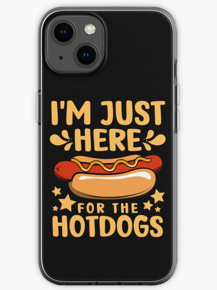 Funny Hotdogs Lover I m Just Here For The Hot Dogs iPhone Case