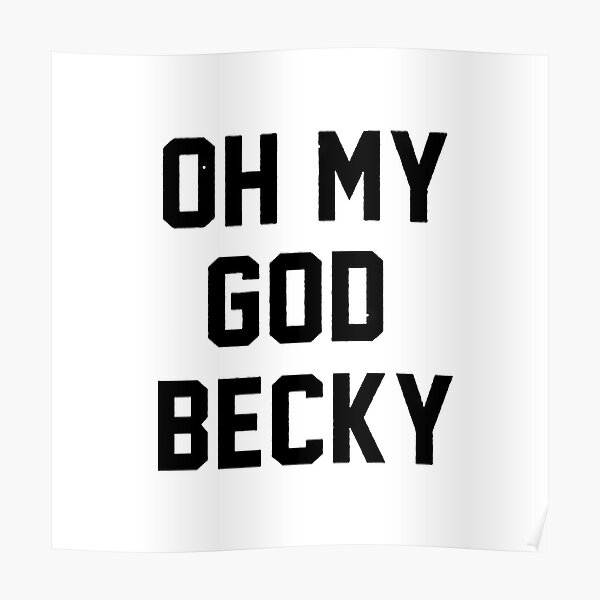 oh-my-god-becky-poster-for-sale-by-morganjonesa-redbubble