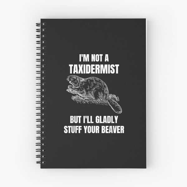 Item preview, I'm Not A Taxidermist But I'll Gladly Stuff Your Beaver designed and sold by luciaaljudith.