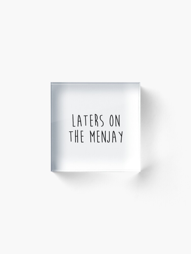 Alternate view of I love you man - Laters on the menjay Acrylic Block