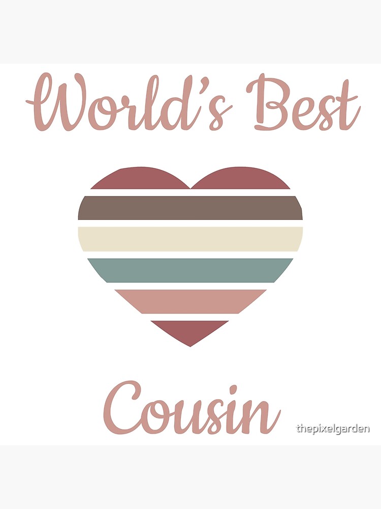 "World’s Best Cousin Heart" Poster for Sale by thepixelgarden | Redbubble