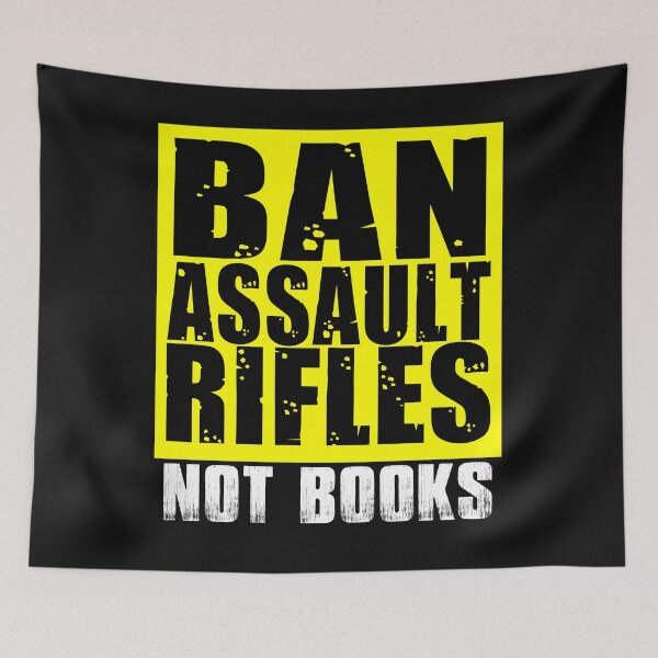Item preview, Ban Assault Rifles Not Books designed and sold by JohnTaylor2020.