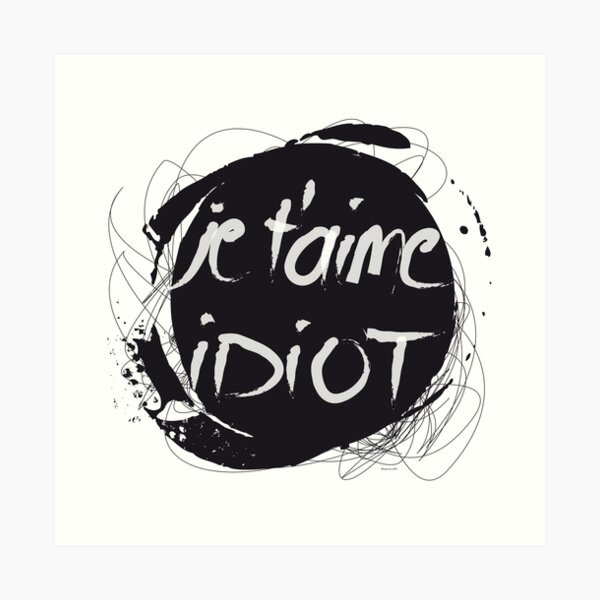 je t'aime idiot Art Print