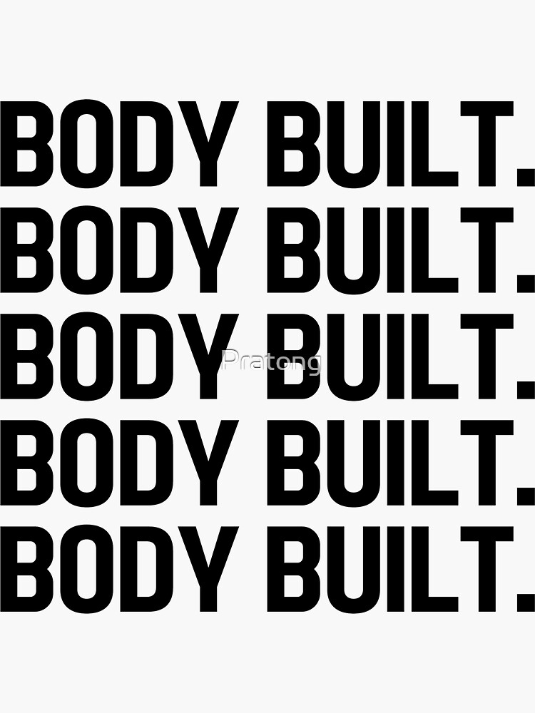 "Body built., body built by me, this body was built." Sticker for Sale