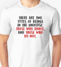 THOSE WHO DANCE, AND THOSE WHO DO NOT (Black) Unisex T-Shirt