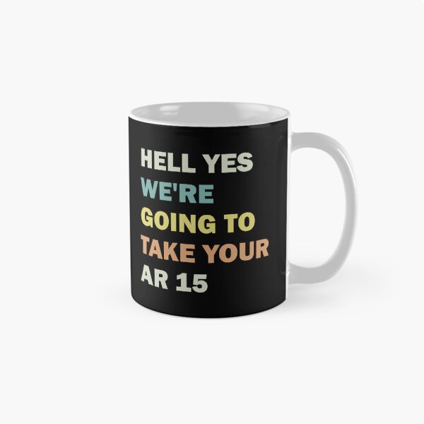 Item preview, Hell Yes We're Going To Take Your Ar 15 designed and sold by ValentinaHramov.