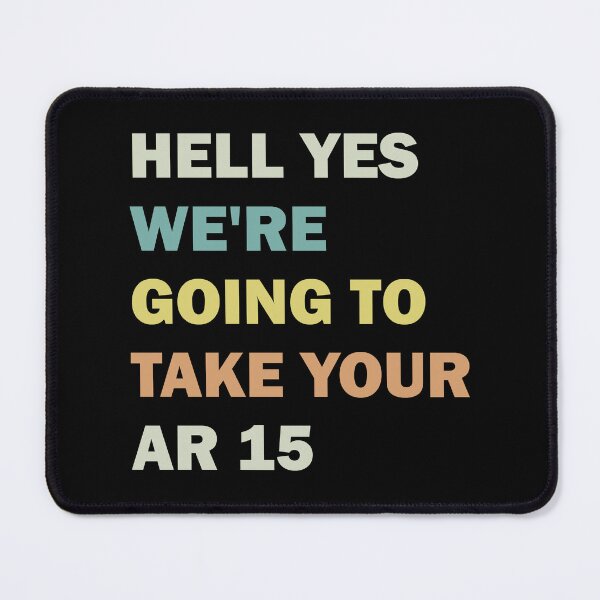 Item preview, Hell Yes We're Going To Take Your Ar 15 designed and sold by ValentinaHramov.