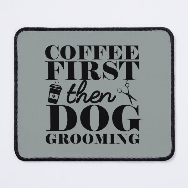 Item preview, Coffee First Then Dog Grooming Dog groomer love Dog Grooming love designed and sold by TomatovsShop.