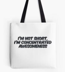 I'm not short, I'm concentrated awesomeness Tote Bag