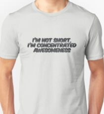 I'm not short, I'm concentrated awesomeness Unisex T-Shirt