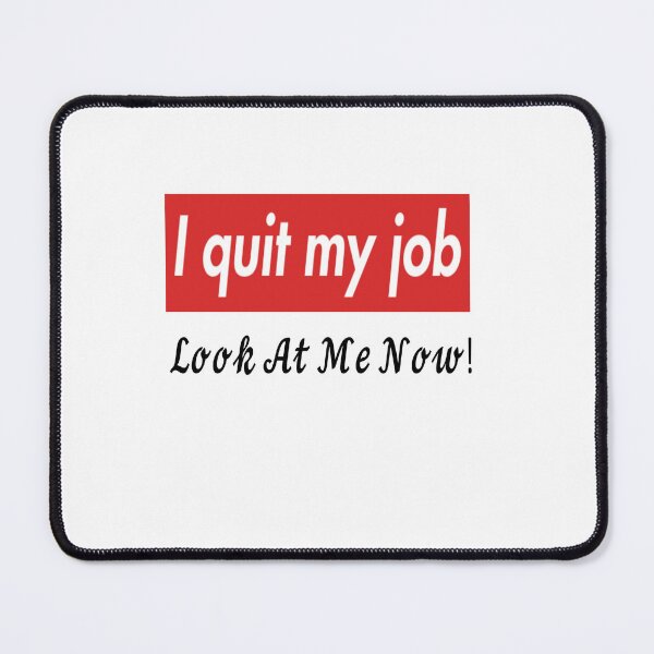 Item preview, i quit my job "look at me now!" designed and sold by luxturytimes.