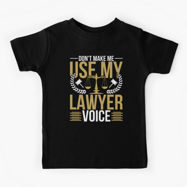 Lawyer Attorney Tshirt Funny Don't Make Me Use Lawyer Voice Lawyer Attorney Tshirt Funny Don't Make Me Use Lawyer Voice