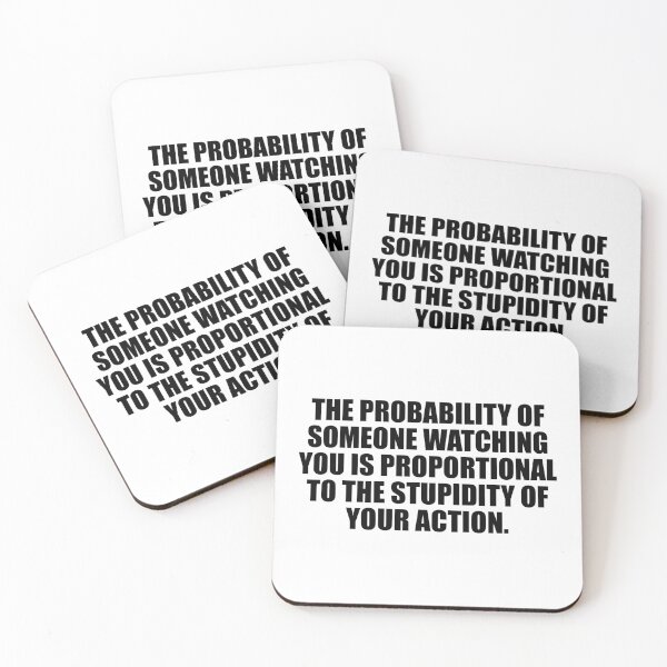 Item preview, The probability of someone watching you is proportional to the stupidity of your action designed and sold by Colorfulandfun.