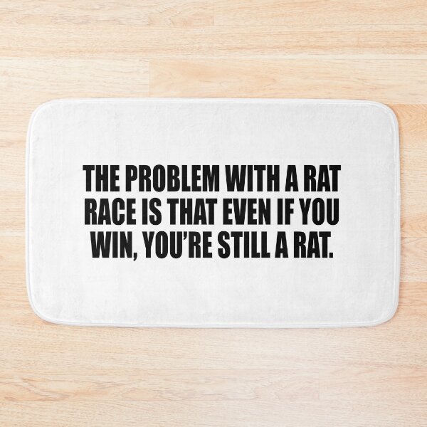Item preview, The problem with a rat race is that even if you win, you’re still a rat designed and sold by Colorfulandfun.