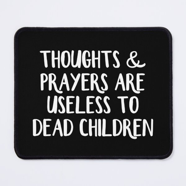 Item preview, Thoughts and prayers are useless to dead children designed and sold by allthetees.
