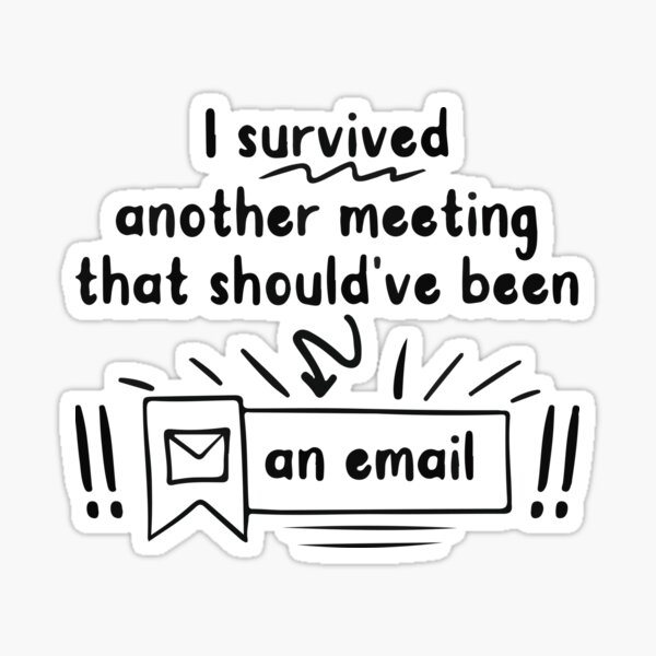 I Survived Another Meeting That Should Have Been An Email Sticker For Sale By Goodlife Redbubble