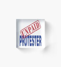 Unpaid Protester Acrylic Block