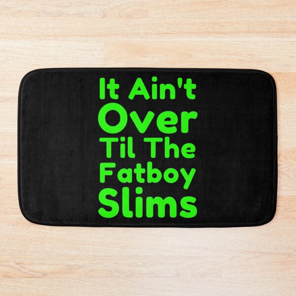 Item preview, It Ain't Over Til The Fatboy Slims designed and sold by Dsgns4U.