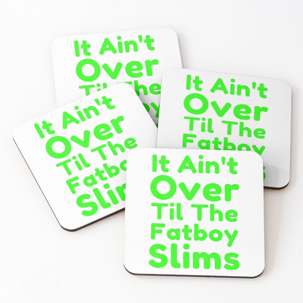 Item preview, It Ain't Over Til The Fatboy Slims designed and sold by Dsgns4U.
