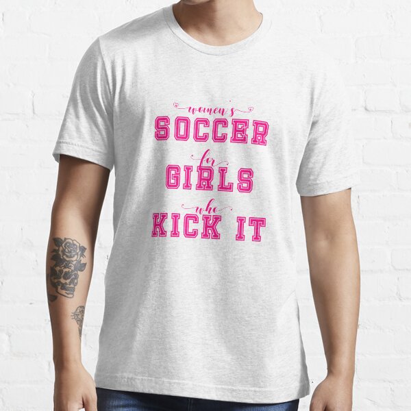 "Women's Soccer For Girls Who Kick It Sports Slogan Shirt" Tshirt by
