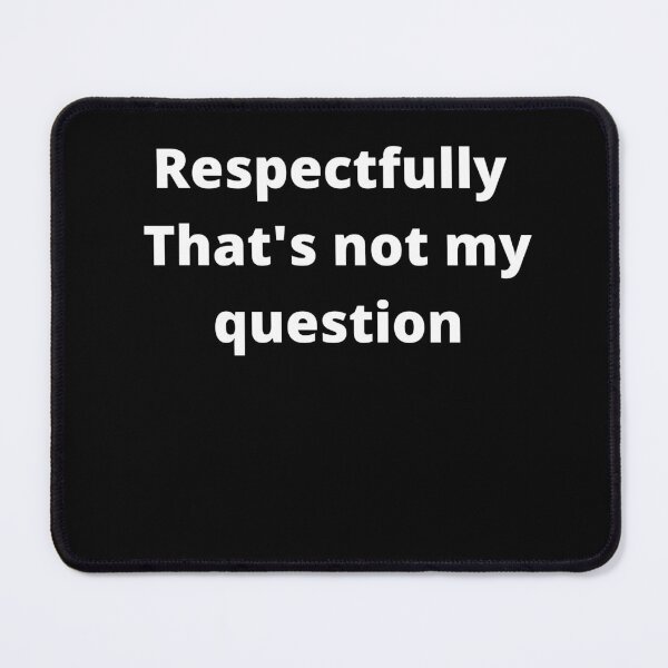 Item preview, respectfully that's not my question by camille vasquez designed and sold by sffart.