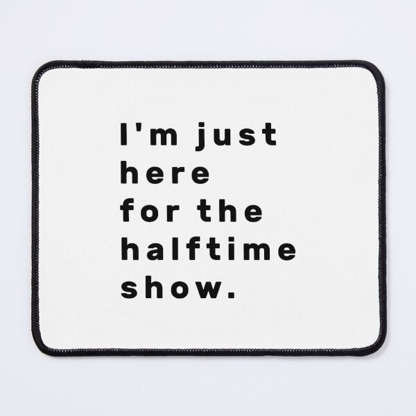 Item preview, I'm just here for the halftime show. - Black designed and sold by Parag's Travel Shop.