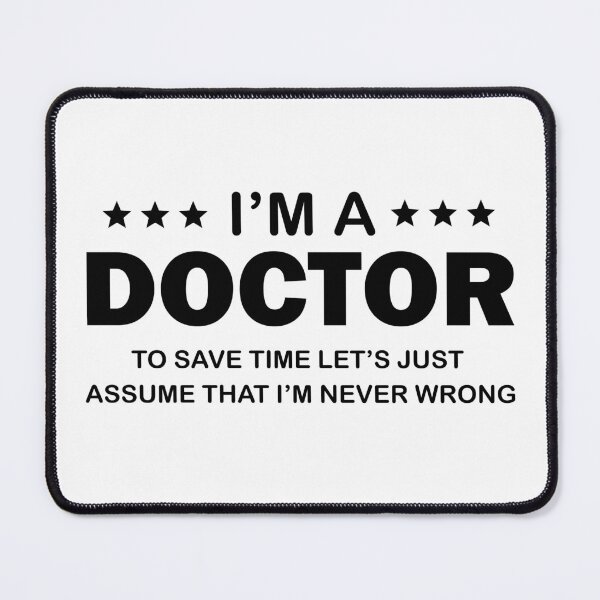 Item preview, I’M A Doctor To Save Time Let’s Just Assume That I’M Never Wrong designed and sold by beefrancky.
