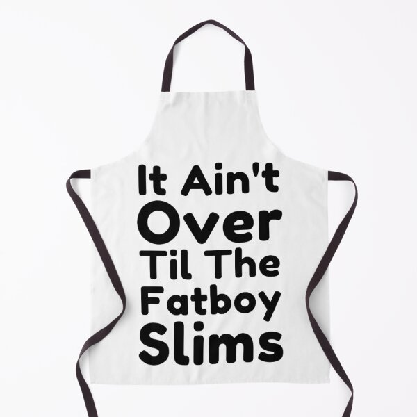 Item preview, It Ain't Over Til The Fatboy Slims designed and sold by Dsgns4U.