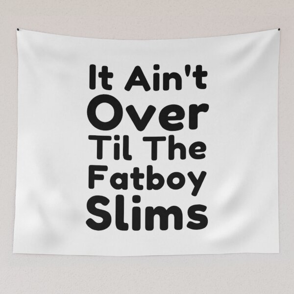 Item preview, It Ain't Over Til The Fatboy Slims designed and sold by Dsgns4U.