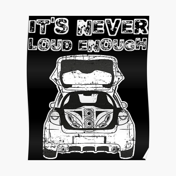 "It's Never Loud Enough Car Audio Design Music Car" Poster for Sale by