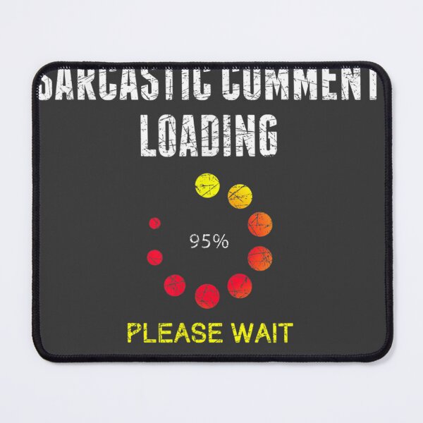 Item preview, Sarcastic Comment Loading Dark Humor Joke Funny Sarcasm designed and sold by studiorabit.