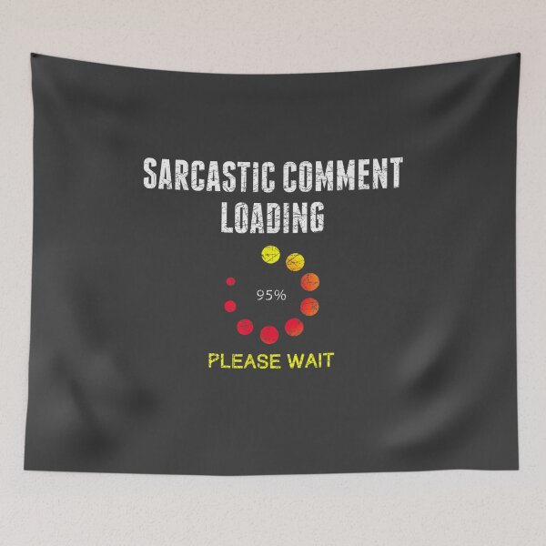 Item preview, Sarcastic Comment Loading Dark Humor Joke Funny Sarcasm designed and sold by studiorabit.