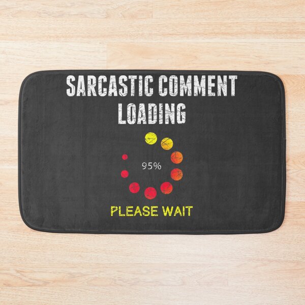 Item preview, Sarcastic Comment Loading Dark Humor Joke Funny Sarcasm designed and sold by studiorabit.