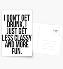 I dont get drunk, I just get less classy and more fun Postcards