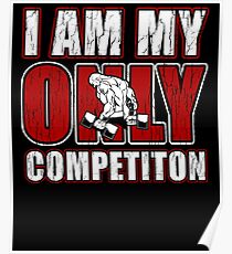 I Am My Only Competiton Motivational Bodybuilding Quote Poster