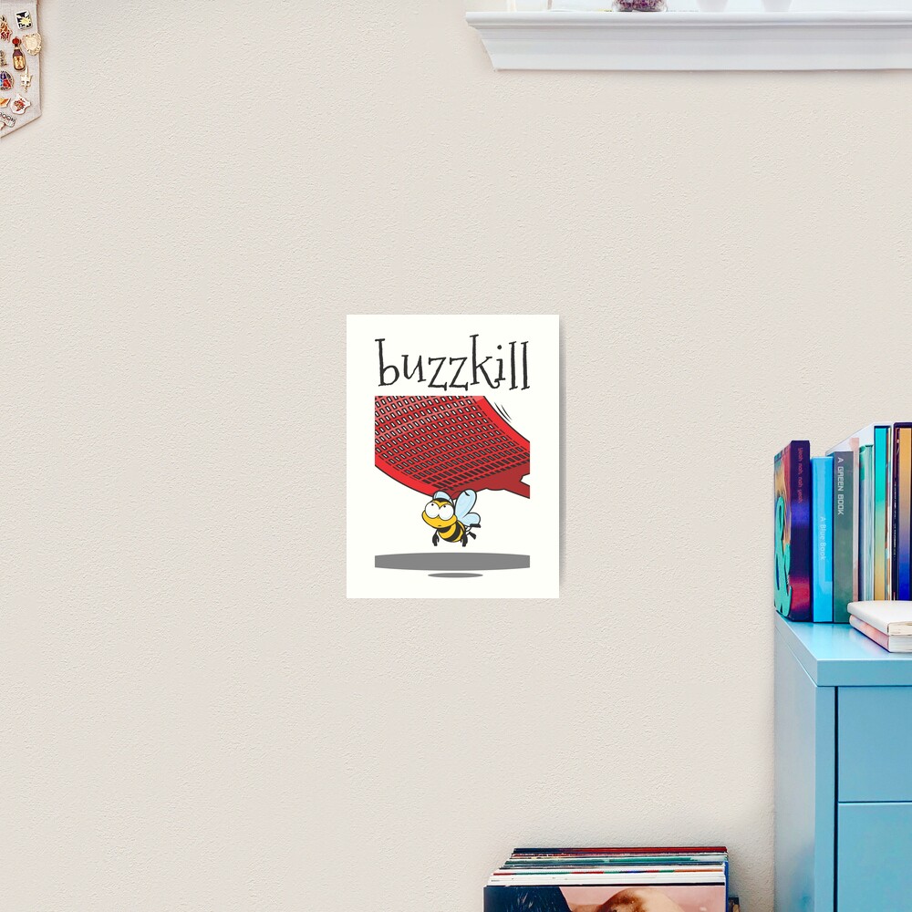 Buzzkill Kunstdruck Von Jamieleeart Redbubble