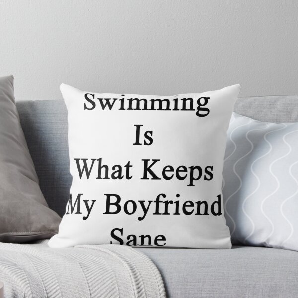 Item preview, Swimming Is What Keeps My Boyfriend Sane  designed and sold by supernova23.