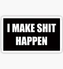 I Make Shit Happen | Funny Bumper Stickers Car Decals Shirts and More Sticker