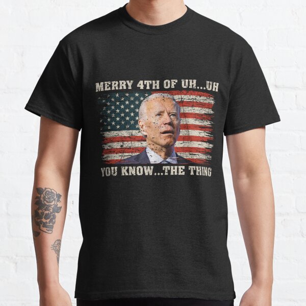 Merry 4th Of You Know...The Thing Funny Biden American Flag Classic T-Shirt