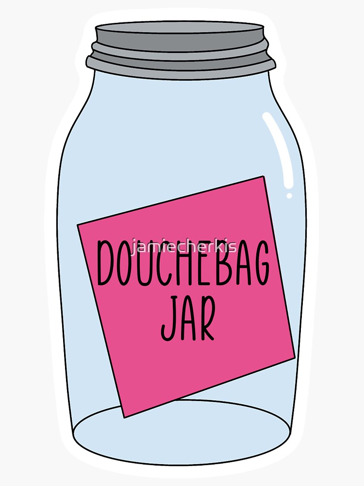 "Douchebag Jar" Sticker for Sale by jamiecherkis Redbubble