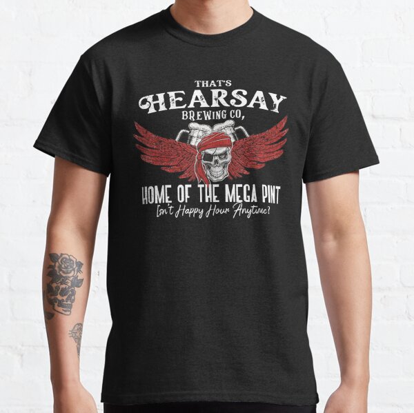 That's Hearsay Brewing Co Home Of The Mega Print Isn't Happy Hour Anytime? Classic T-Shirt