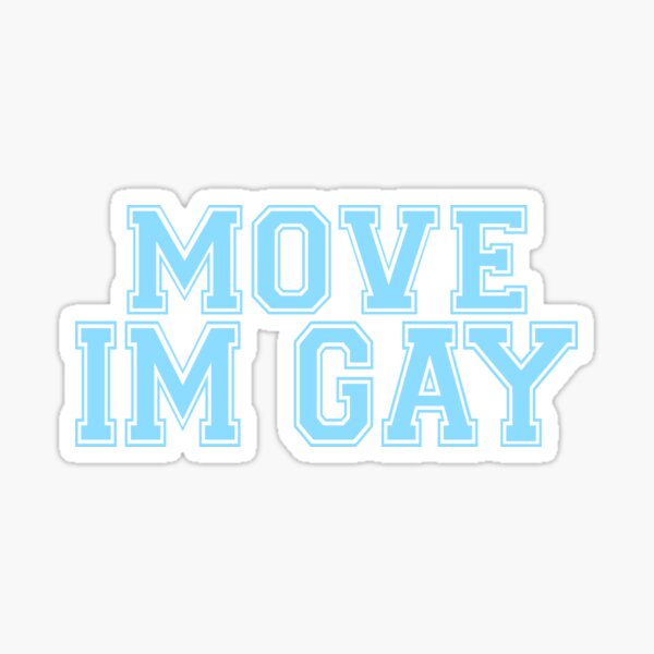 move im gay meme
