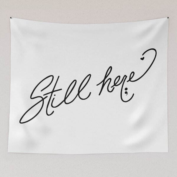Item preview, Still Here - Semicolon Suicide Prevention designed and sold by Olivia Ossege.