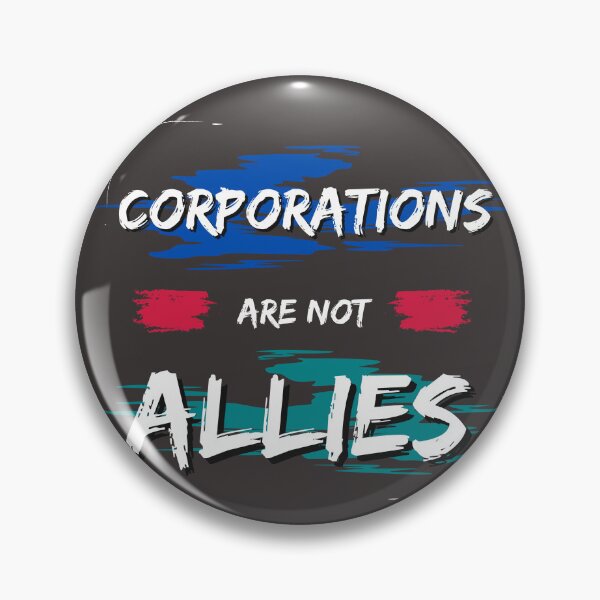 Item preview, Corporations Are Not Allies designed and sold by DoraHappy.