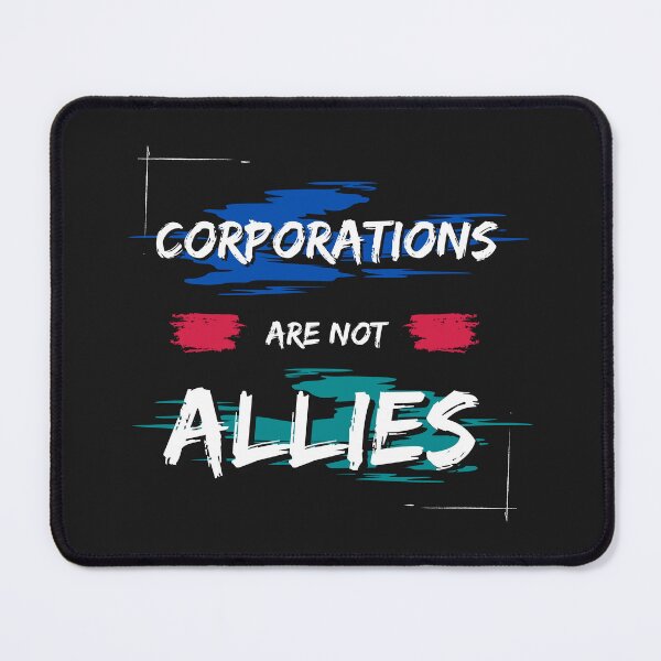 Item preview, Corporations Are Not Allies designed and sold by DoraHappy.