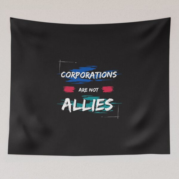 Item preview, Corporations Are Not Allies designed and sold by DoraHappy.