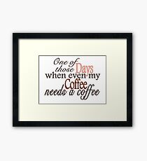 Need a Coffee Framed Print