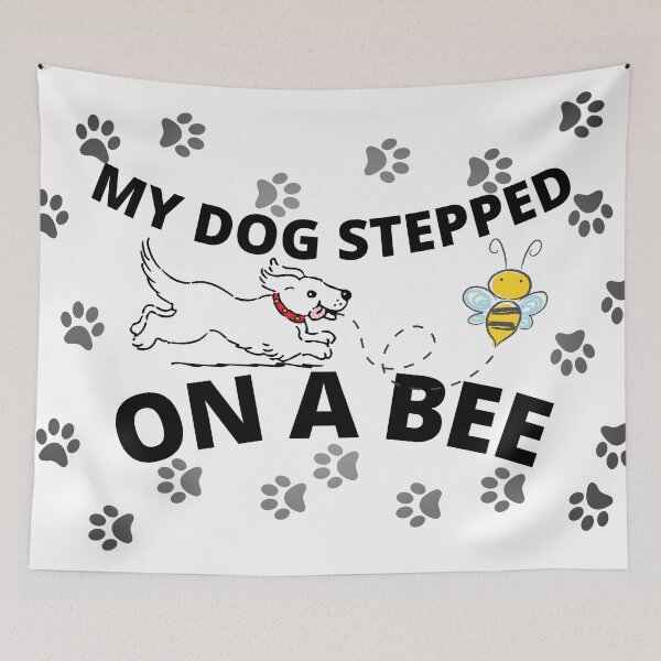 Item preview, My dog stepped on a bee designed and sold by Chaos-Touch.