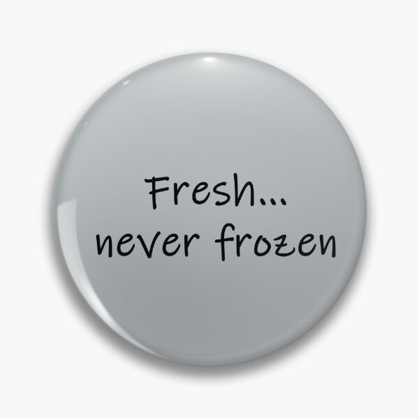 Item preview, Humor: Fresh... never frozen designed and sold by SomeGuyLou.